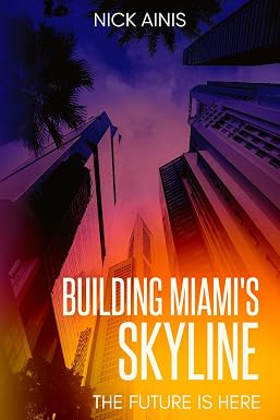 Building Miami's Skyline: The Future Is Here — front cover